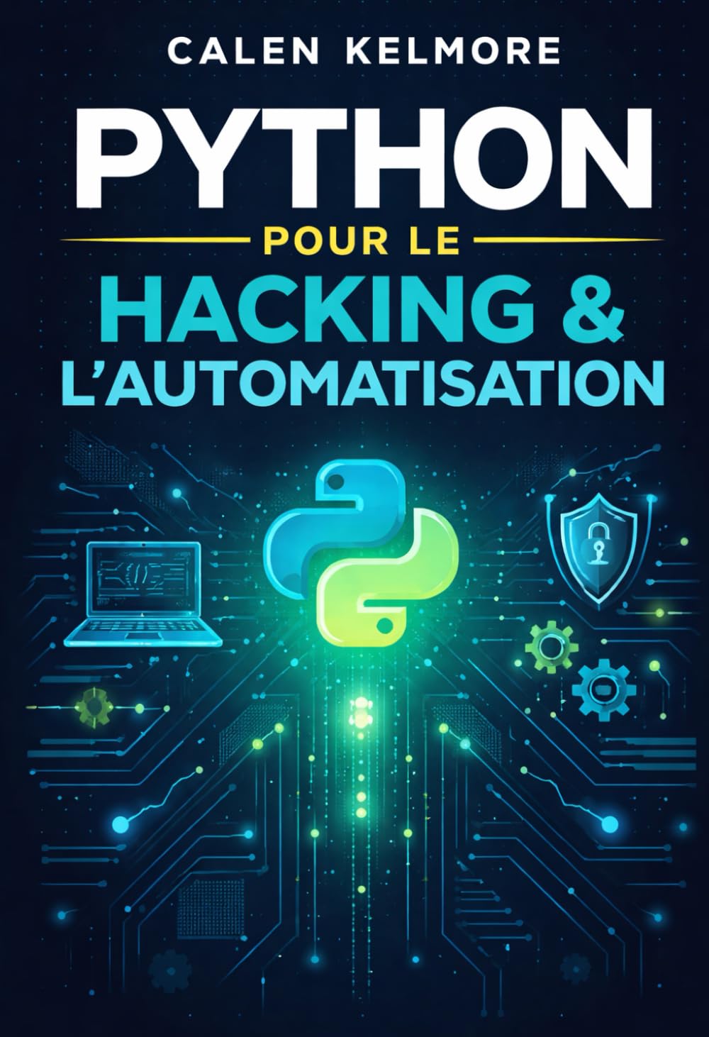 Python pour le Hacking & l’Automatisation: Créer Des Scripwts Offensifs Et Défensifs, Automatiser Le Pentesting, Scanner Des Réseaux, Exploiter Des Failles Et Sécuriser Des Systèmes Avec Python
