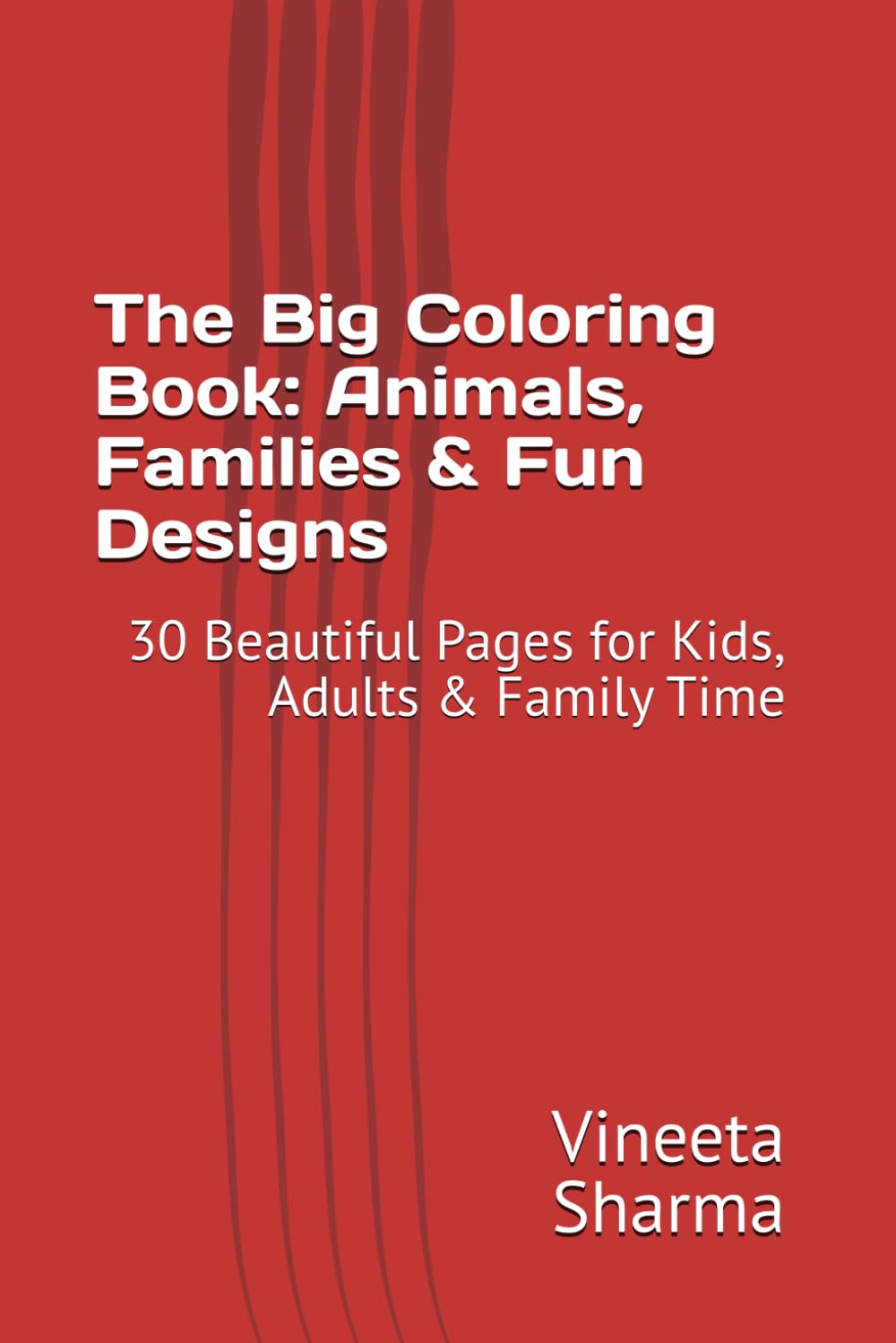 The Big Coloring Book: Animals, Families & Fun Designs: 30 Beautiful Pages for Kids, Adults & Family Time