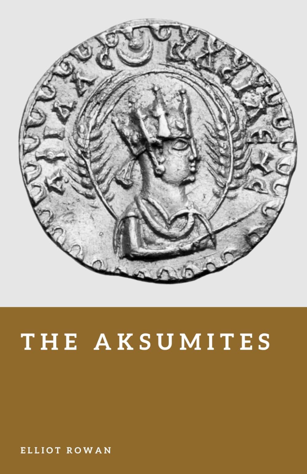The Aksumites: The African Empire of the Red Sea (Forgotten Civilizations)