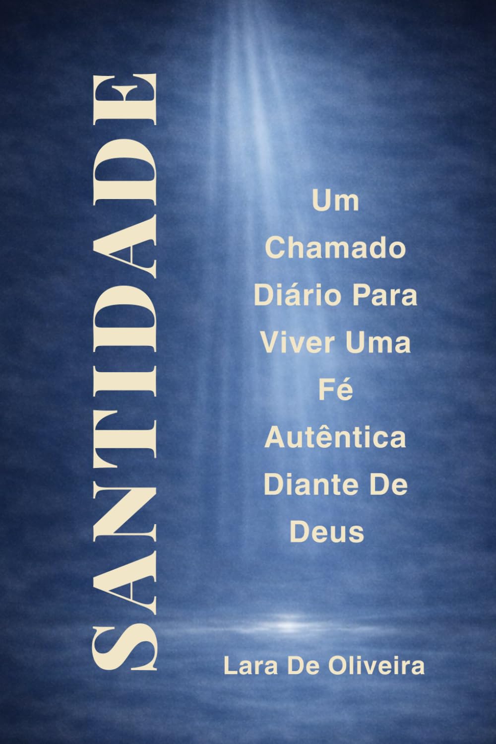 Santidade: Um Chamado Diário Para Viver Uma Fé Autêntica Diante de Deus