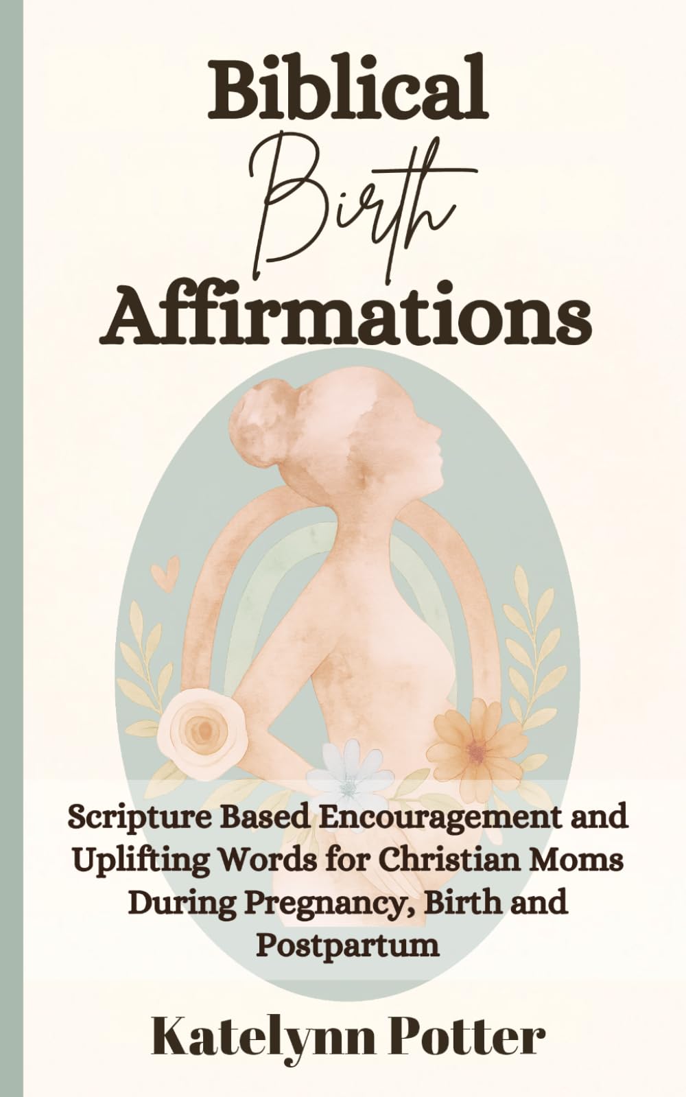 Biblical Birth Affirmations by Katelynn Potter PAPERBACK 9798268307634