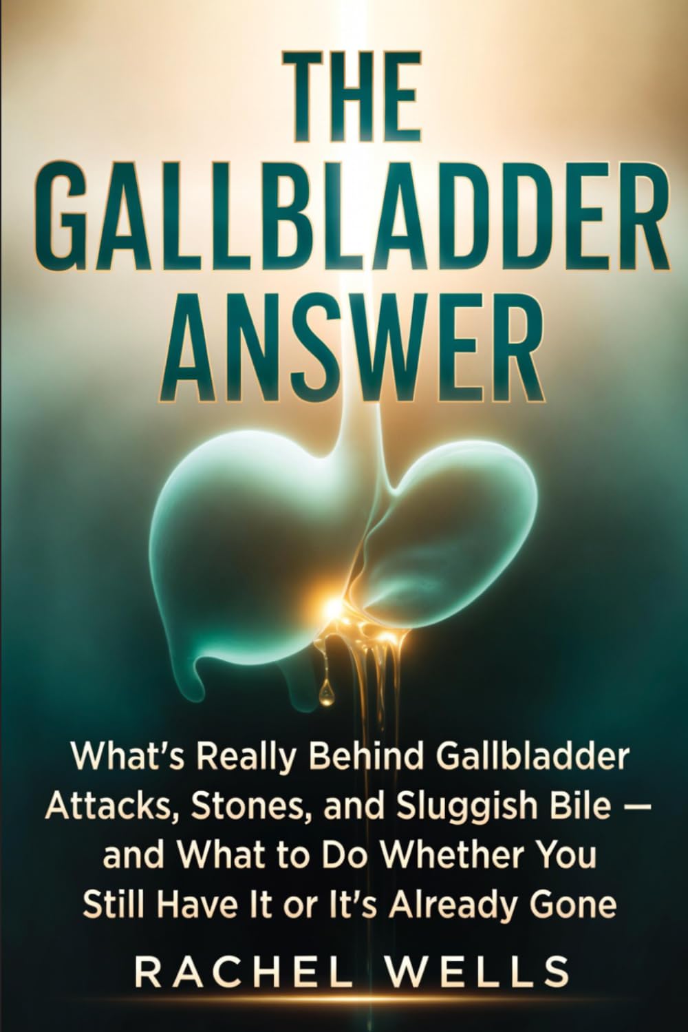 The Gallbladder Answer: What's Really Behind Gallbladder Attacks, Stones, and Sluggish Bile — and What to Do Whether You Still Have It or It's Already Gone