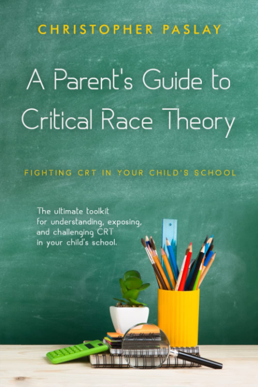 A Parent's Guide to Critical Race Theory: Fighting CRT in Your Child's School