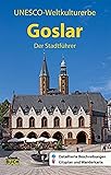 Goslar - Der Stadtführer: Reiseführer mit Entdeckertouren, Ausflugstipps und Cityplan: Ein Führer durch die alte Stadt der Kaiser, Bürger und Bergleute (Stadt- und Reiseführer)
