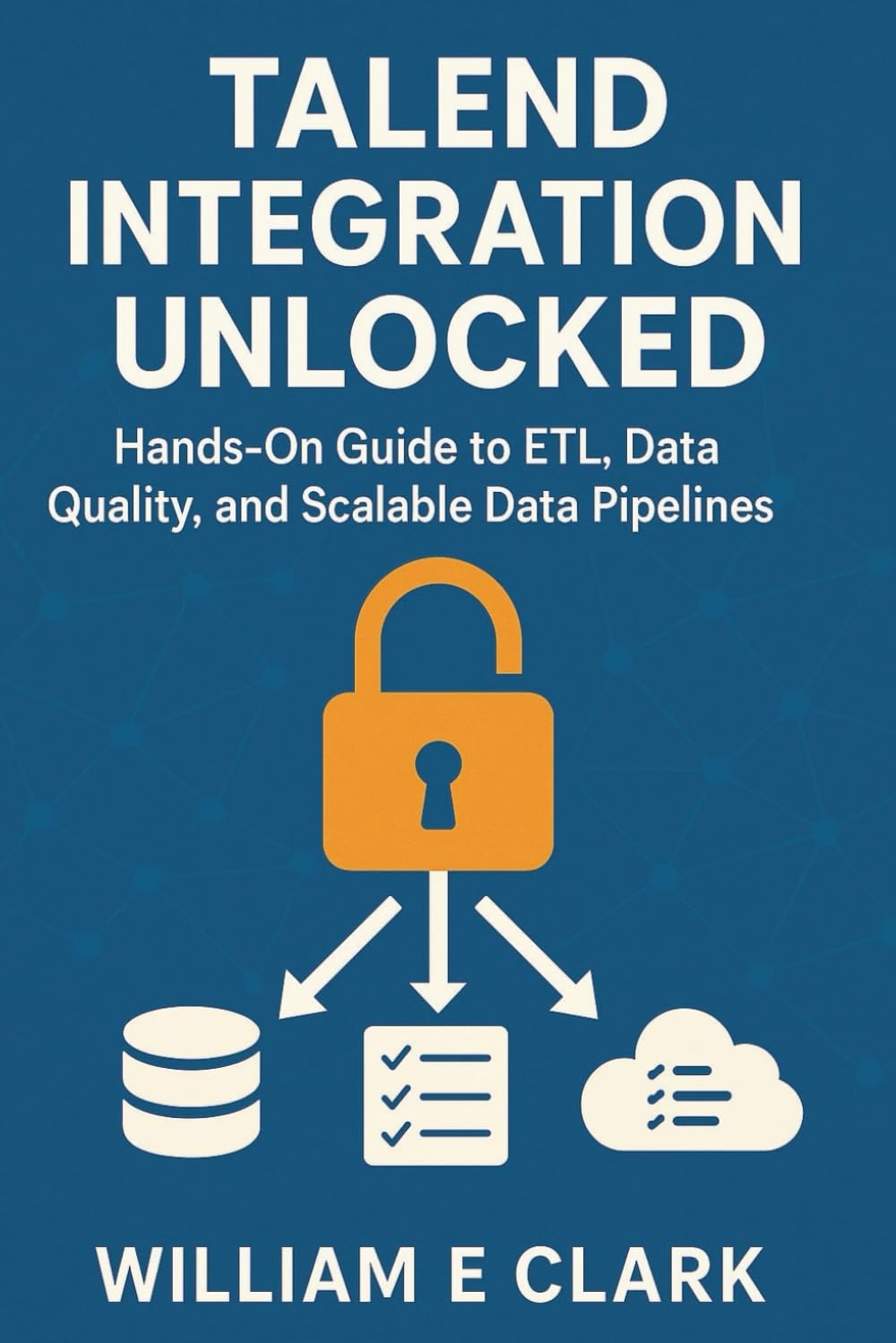 Talend Integration Unlocked: Hands-On Guide to ETL, Data Quality, and Scalable Data Pipelines