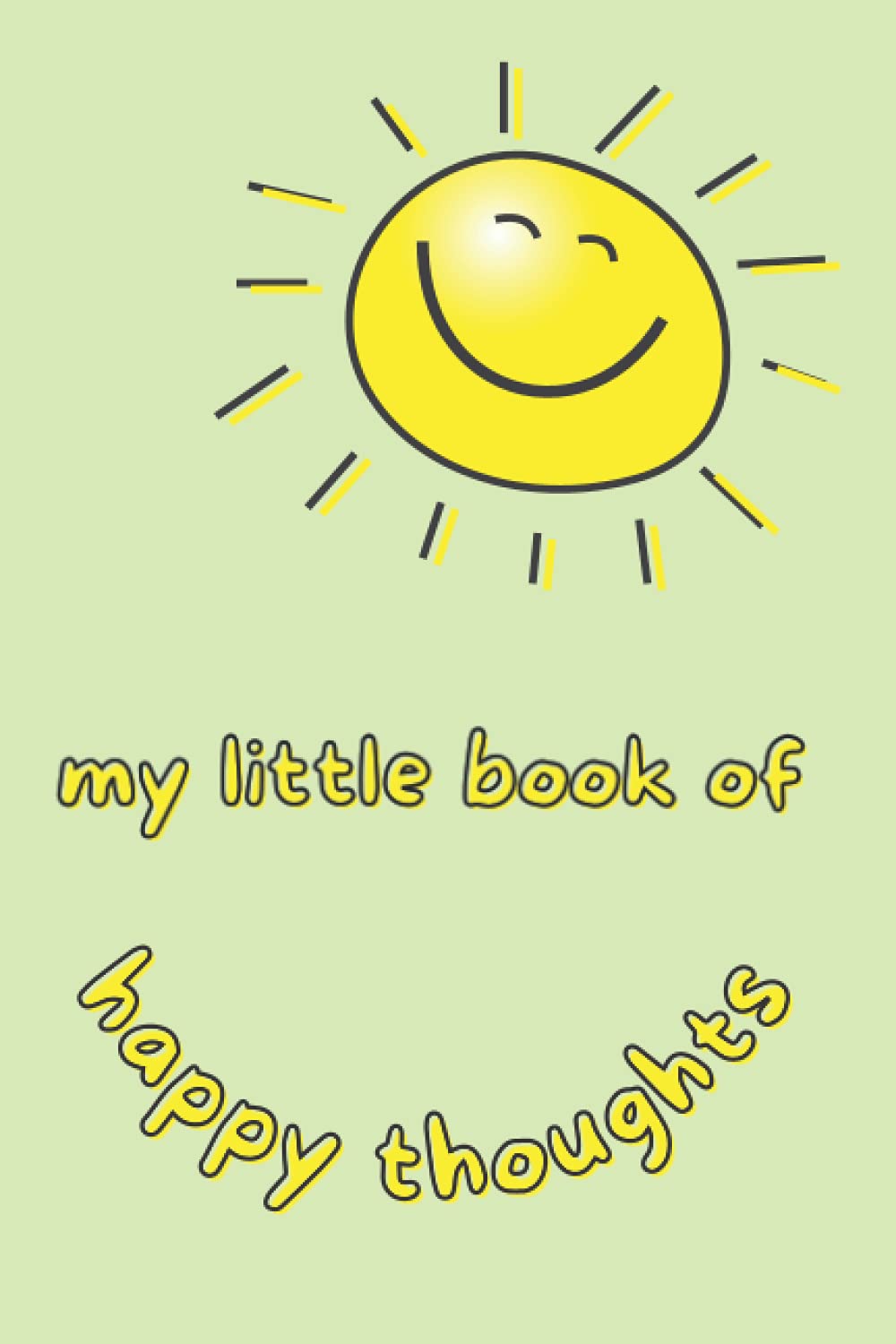 My Little Book of Happy Thoughts: Lined Notebook for Daily Positive Journaling