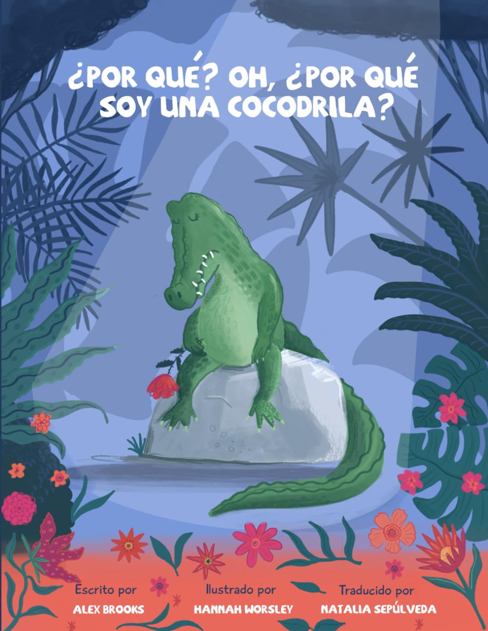 ¿Por qué? Oh, ¿por qué soy una cocodrila?: Versión en español del premio nominado: Why, oh why, am I a crocodile? (Exploring emotions)