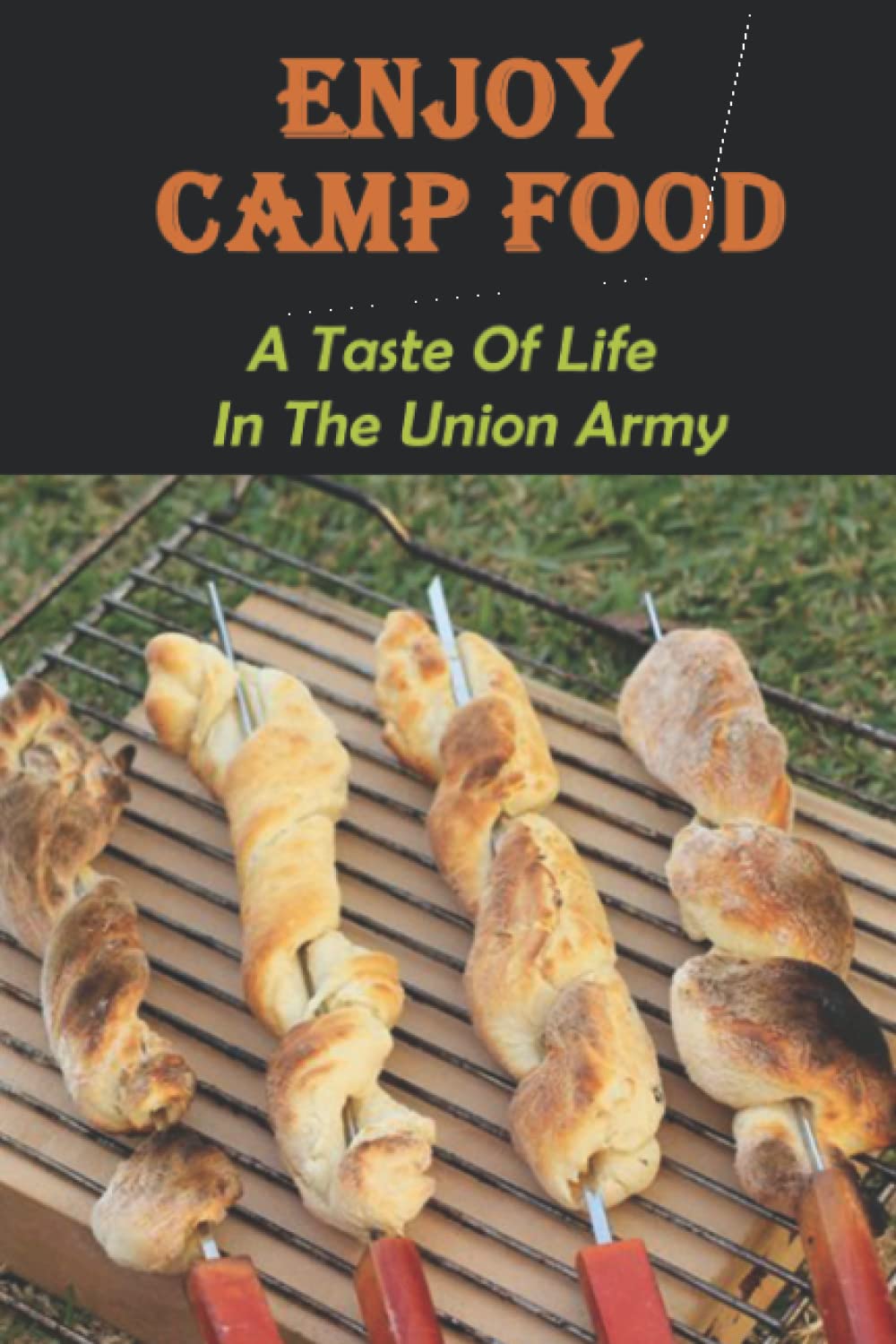 Enjoy Camp Food: A Taste Of Life In The Union Army