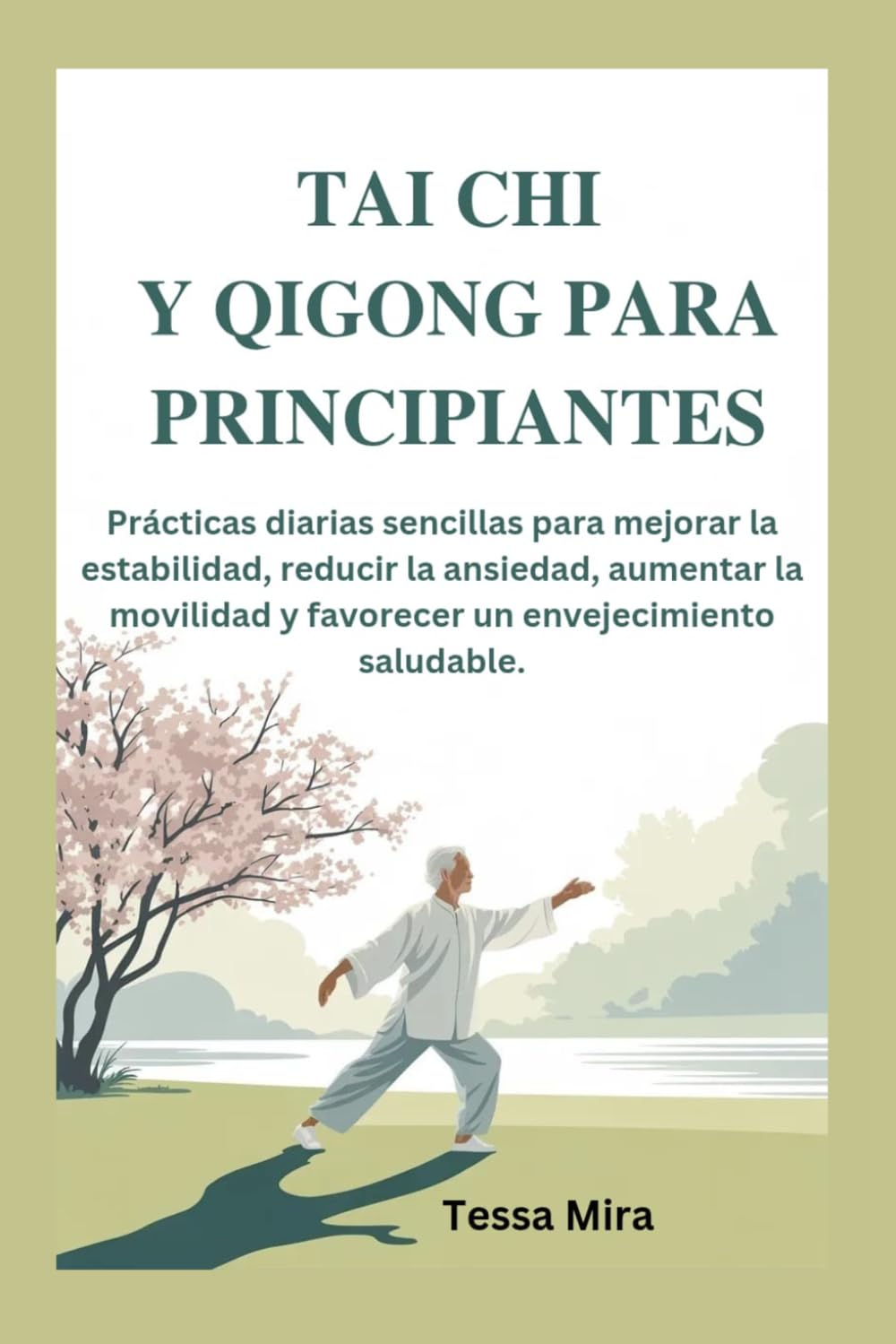 TAI CHI Y QIGONG PARA PRINCIPIANTES: Prácticas diarias sencillas para mejorar la estabilidad, reducir la ansiedad, aumentar la movilidad y favorecer un envejecimiento saludable.
