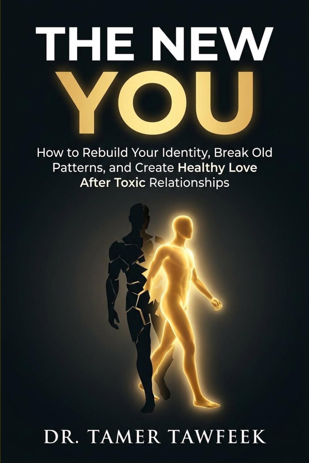 THE NEW YOU: How to Rebuild Your Identity, Break Toxic Patterns, Heal Emotional Damage, and Create Healthy Love After Narcissistic Relationships (The Toxic Relationship Recovery System™)