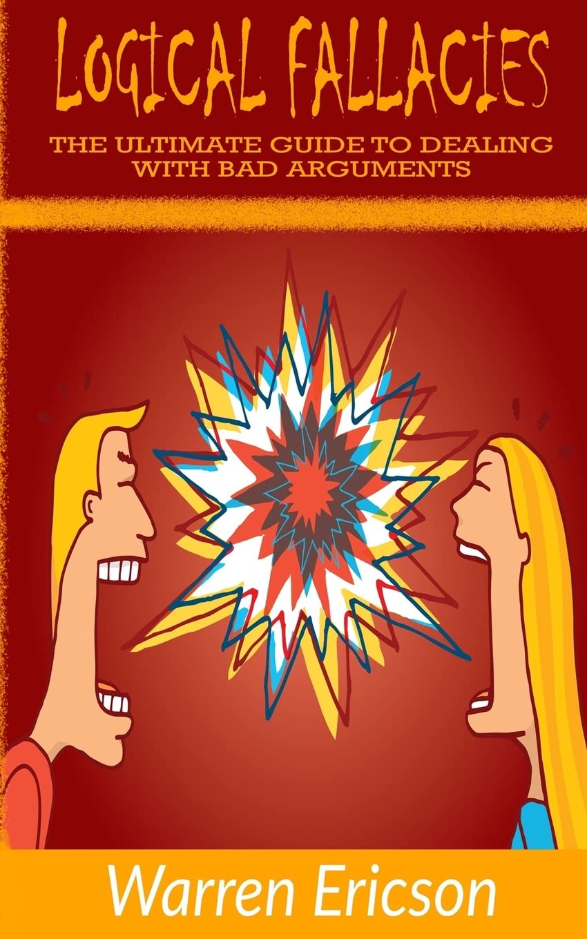 Logical Fallacies: The Ultimate Guide to Dealing with Bad Arguments
