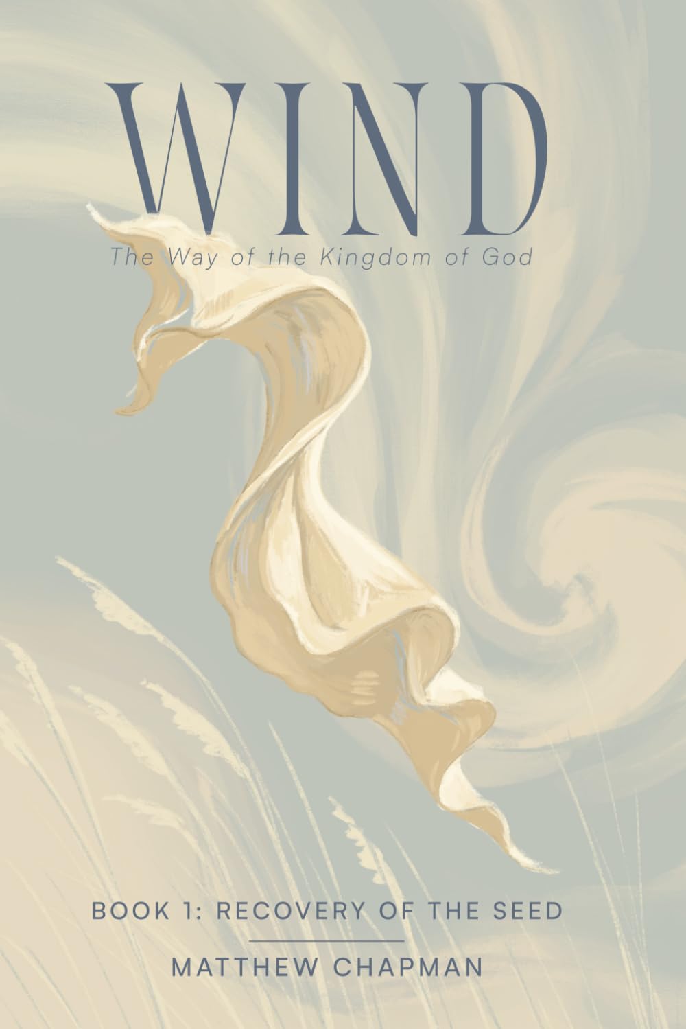 Wind - The Way of the Kingdom of God: Book 1: Recovery of the Seed