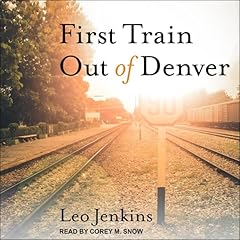 First Train Out of Denver Audiolibro Por Leo Jenkins arte de portada