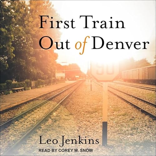 First Train Out of Denver Audiolibro Por Leo Jenkins arte de portada