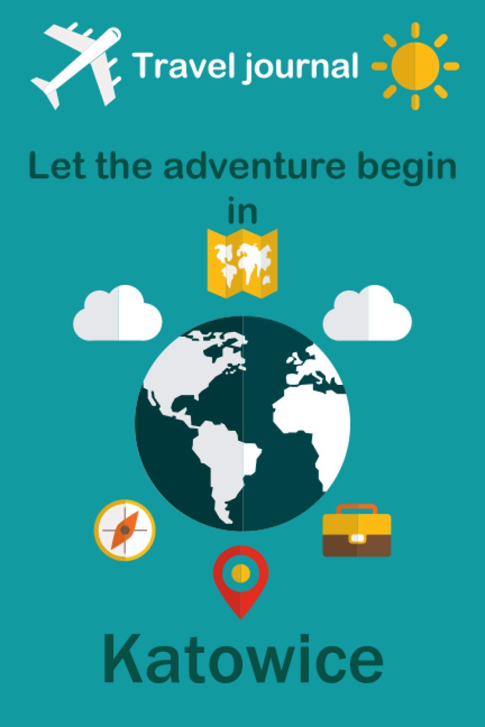 Travel journal, Let the adventure begin in Katowice: Write a story travel diary in Katowice especially for women, men, and children| Size ”6x9” | Journal Notebook 110 Pages