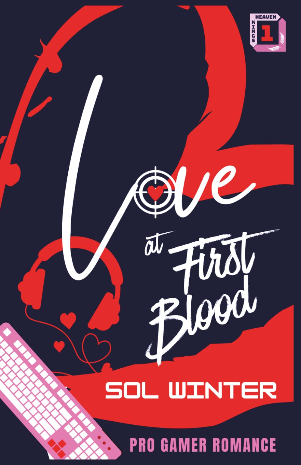 Love at First Blood: A Spicy Pro Gamer Romance (Heaven Kings)