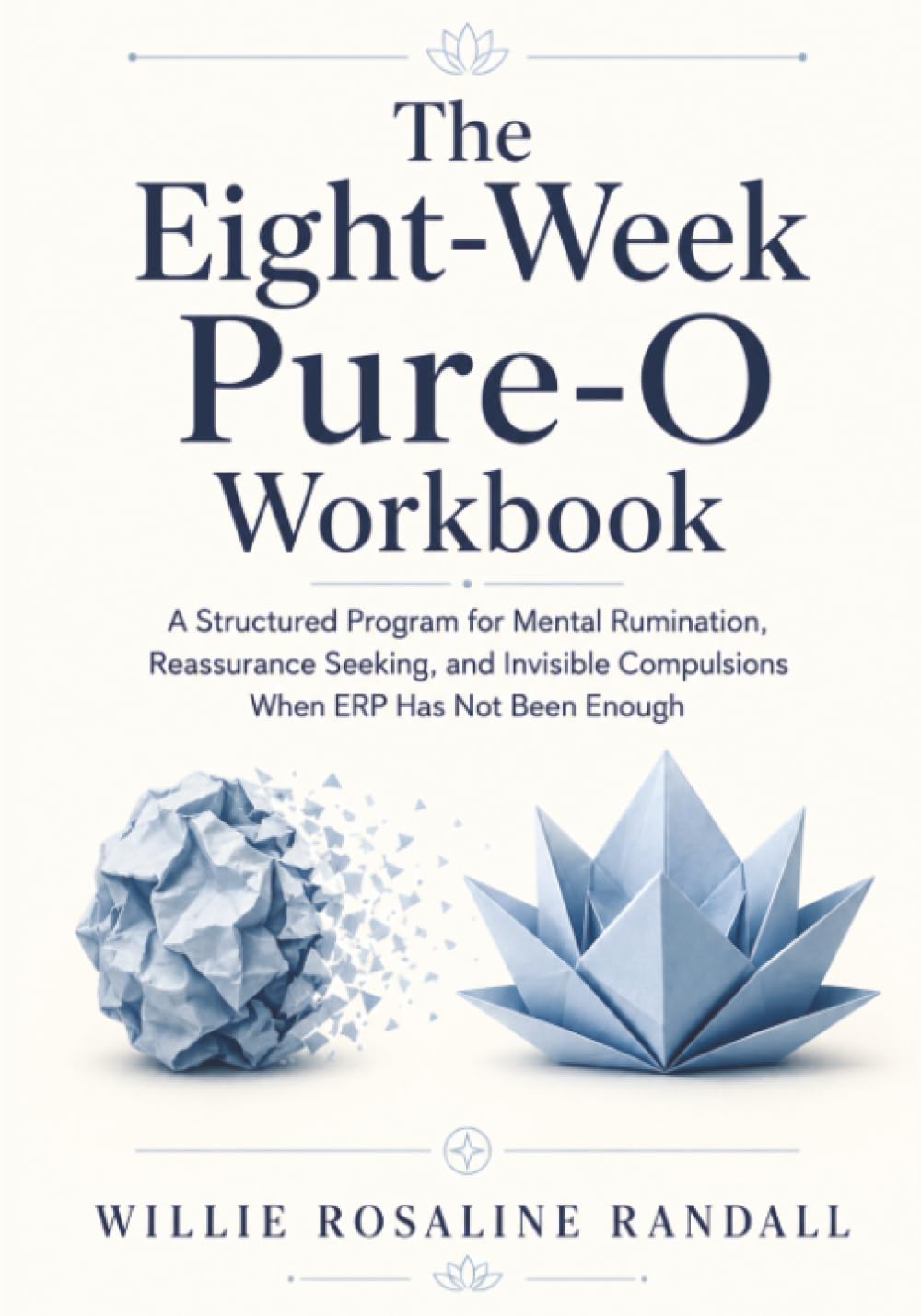 The Eight-Week Pure-O Workbook: A Structured Program for Mental Rumination, Reassurance Seeking, and Invisible Compulsions When ERP Has Not Been Enough
