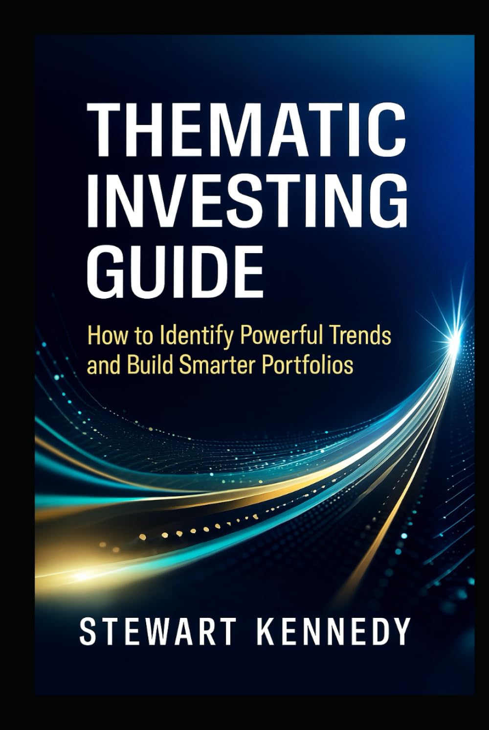 Thematic Investing Guide: How to Identify Powerful Trends and Build Smarter Portfolios (The Investing Essentials Library)