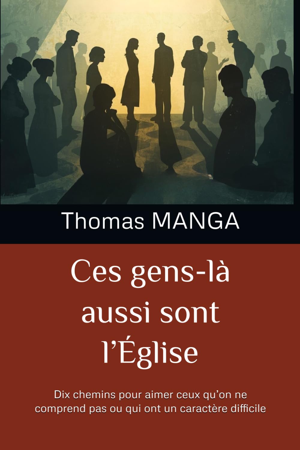 Ces gens-là aussi sont l’Église: Dix chemins pour aimer ceux qu’on ne comprend pas ou qui ont un caractère difficile