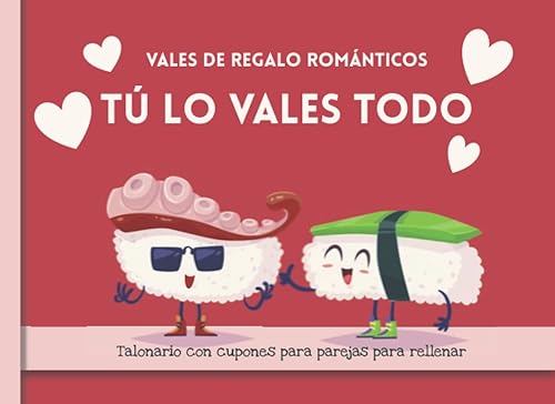 VALES DE REGALO ROMÁNTICOS. Talonario con cupones para parejas para rellenar. TÚ LO VALES TODO +50 ideas originales y en blanco para personalizar.