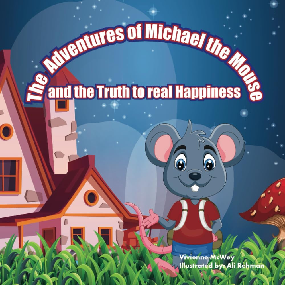 The Adventures of Michael the Mouse and the Truth to Real Happiness