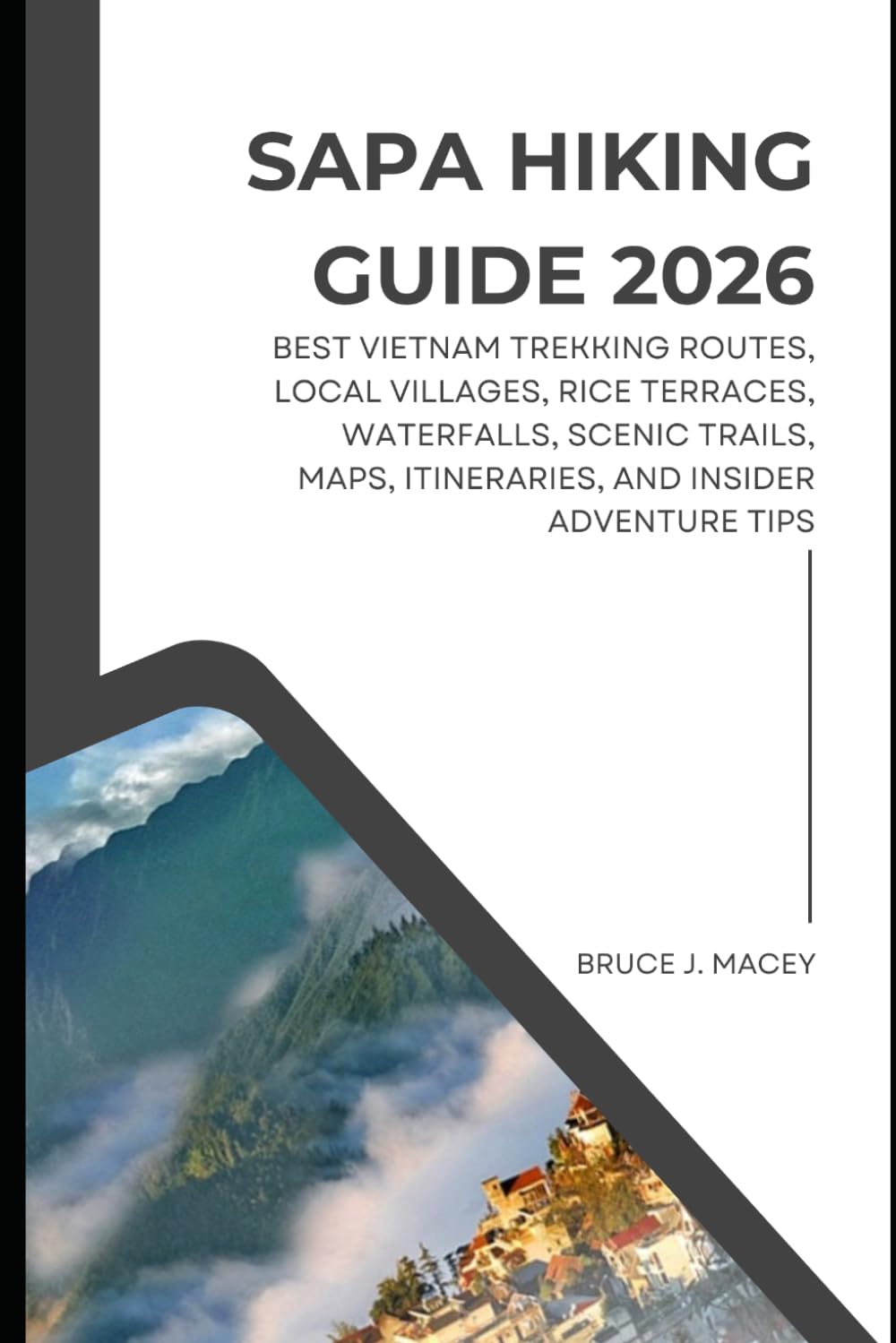 SAPA HIKING GUIDE 2026: BEST VIETNAM TREKKING ROUTES, LOCAL VILLAGES, RICE TERRACES, WATERFALLS, SCENIC TRAILS, MAPS, ITINERARIES, AND INSIDER ADVENTURE TIPS