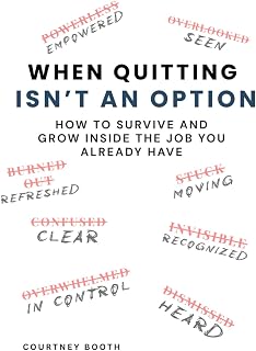 When Quitting Isn't an Option: How to Survive and Grow Inside the Job You Already Have