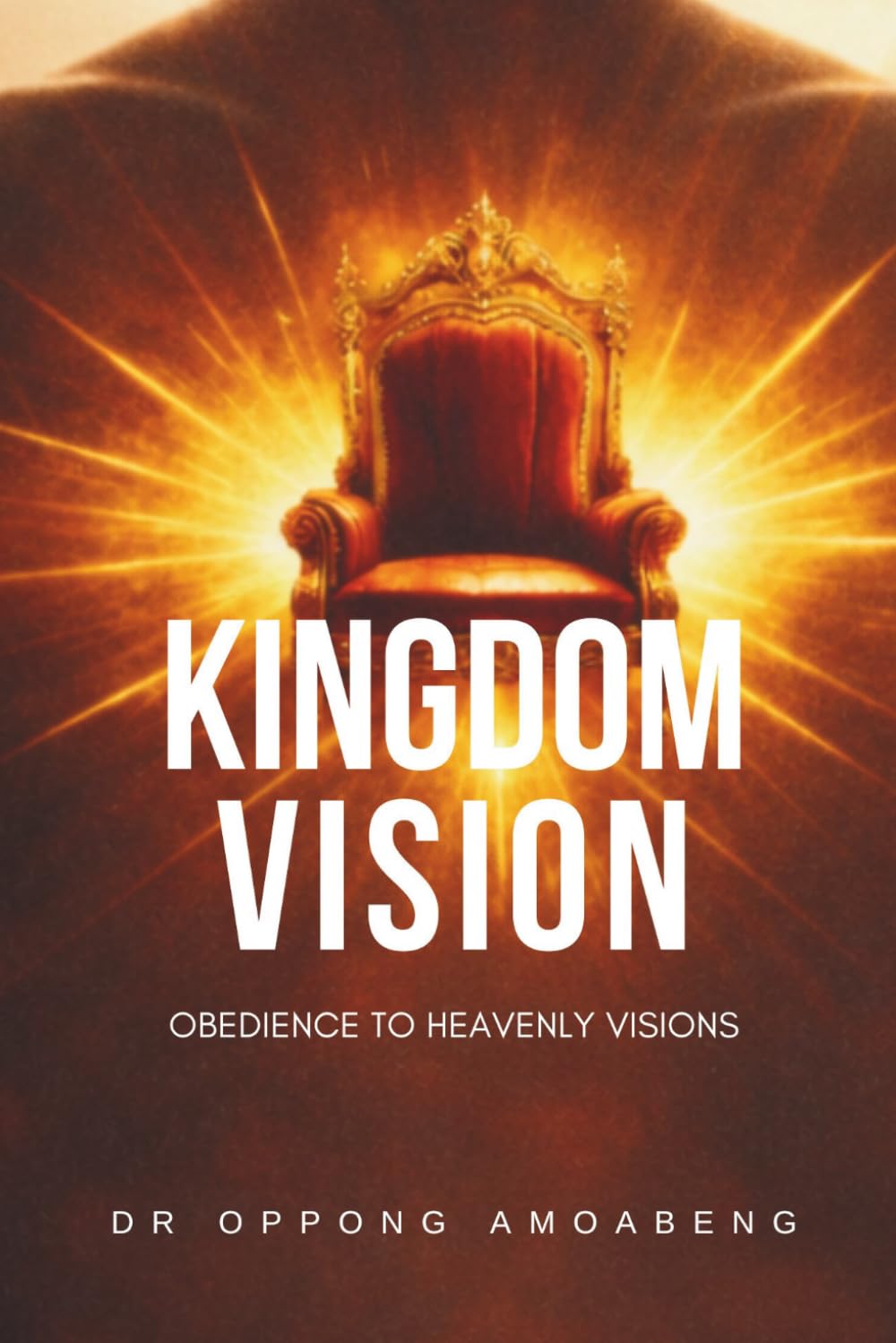 KINGDOM VISION: Obedience to Heavenly Visions