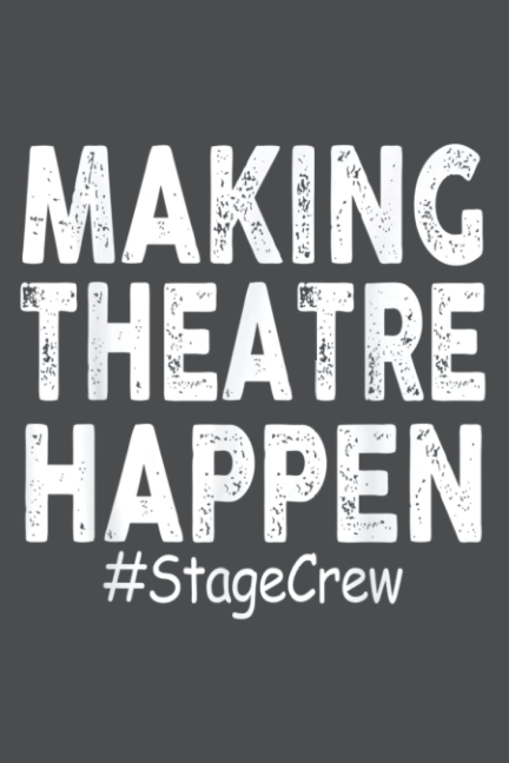 Making Theatre Happen Stage Crew Techie Gift: Notebook To-do 120 pages