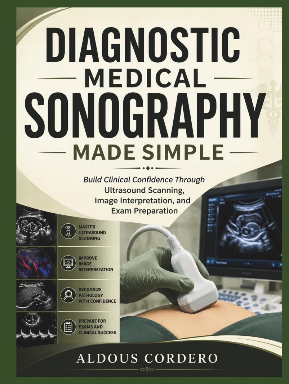 DIAGNOSTIC MEDICAL SONOGRAPHY MADE SIMPLE: Build Clinical Confidence Through Ultrasound Scanning, Image Interpretation, and Exam Preparation