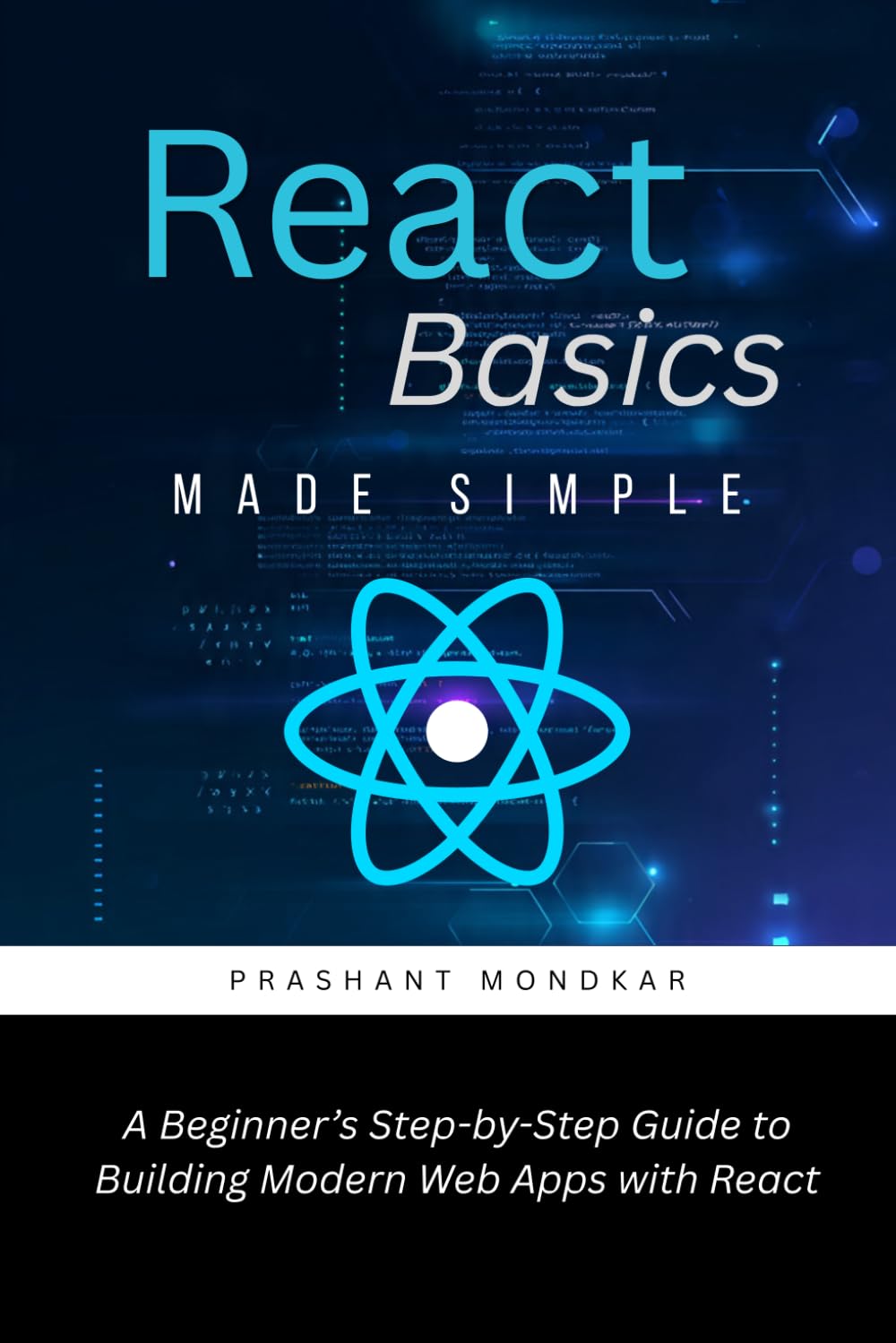 React Basics Made Simple: A Beginner’s Step-by-Step Guide to Building Modern Web Apps with React
