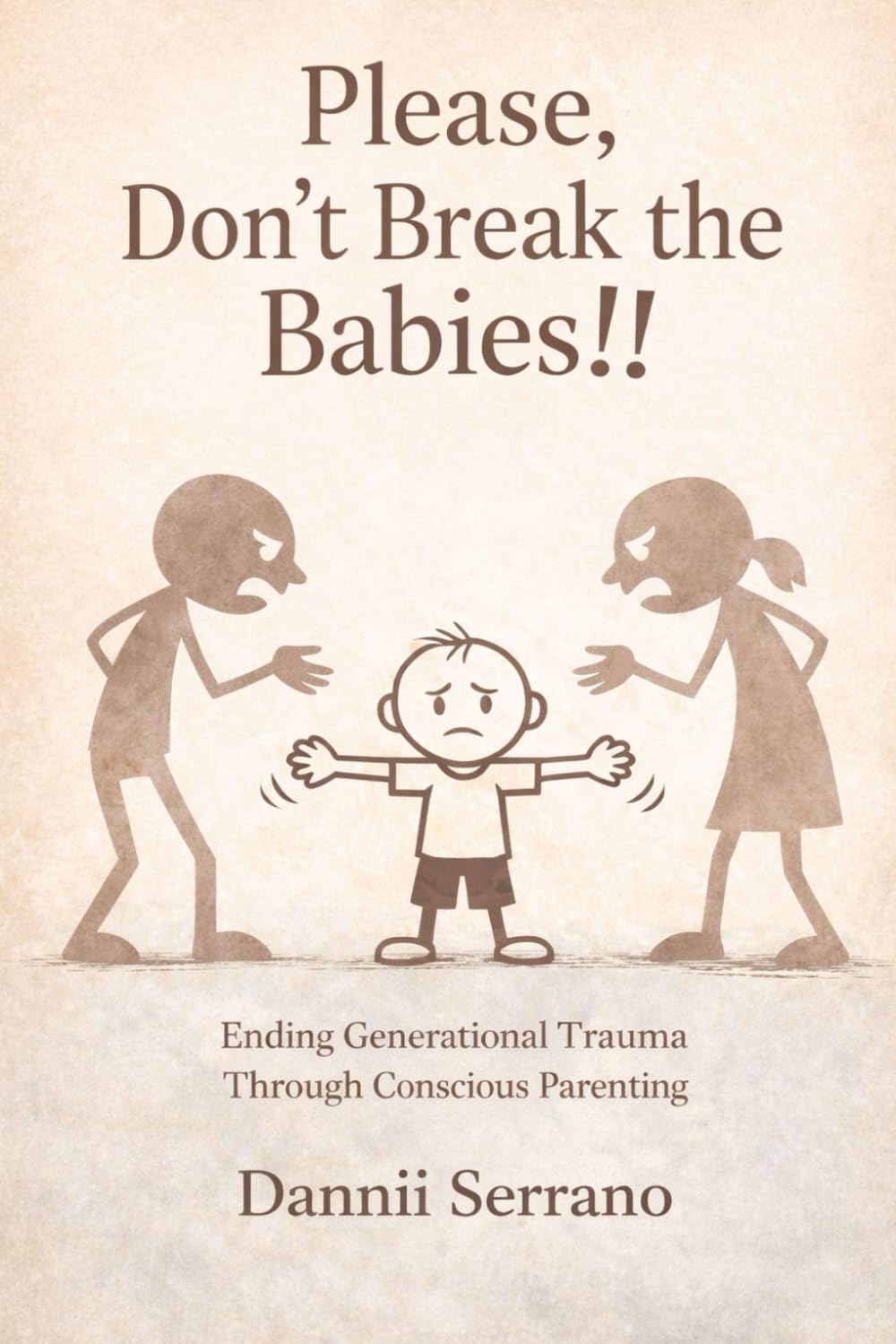 Please, Don't Break the Babies!!!: Ending Generational Trauma Through Conscious Parenting