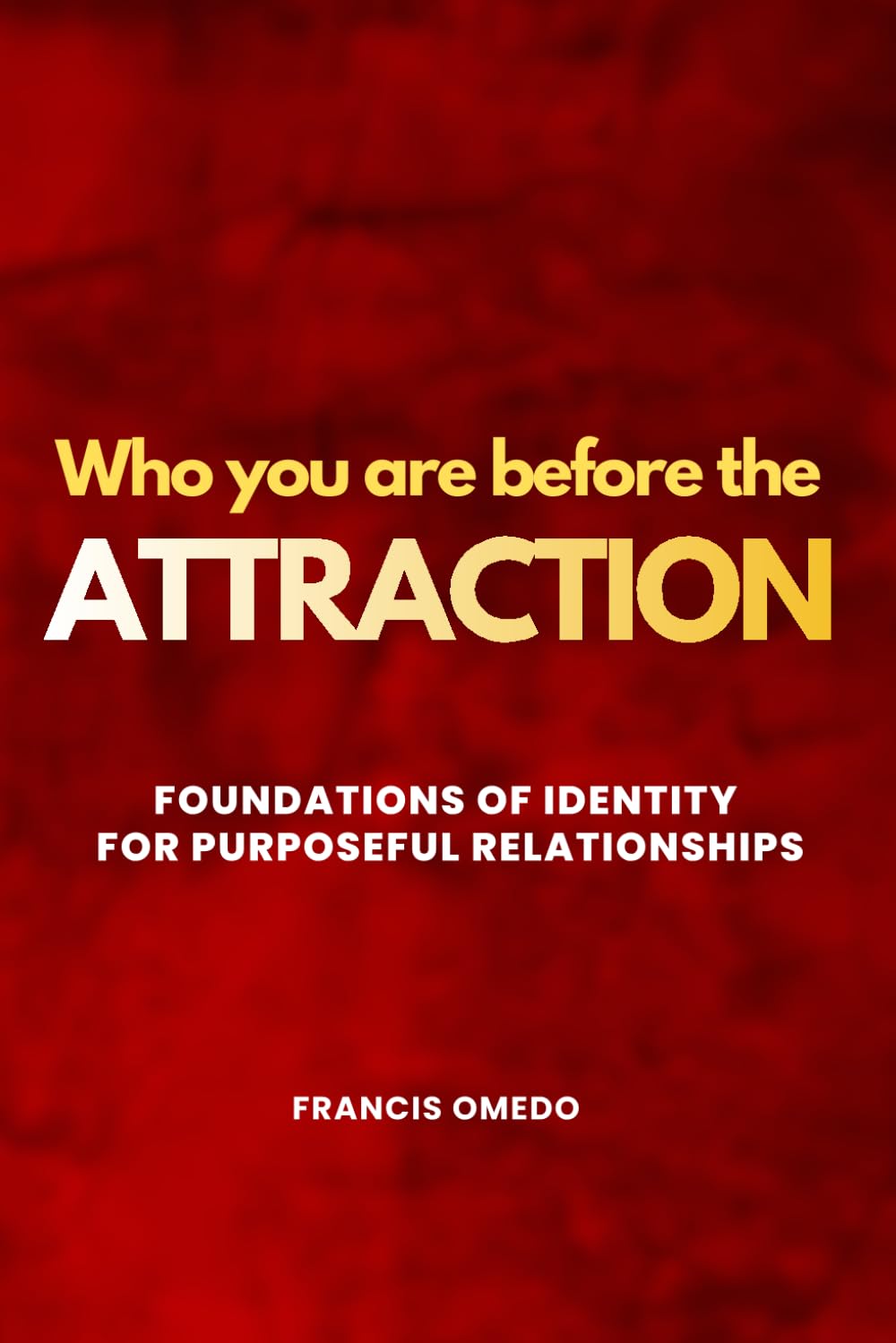 Who You Are Before The Attraction: Foundations of Identity for Purposeful Relationships