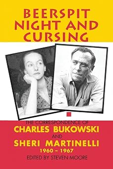 Beerspit Night and Cursing the Correspondence of Charles Bukowski and Sheri Martinelli, 1960-1967