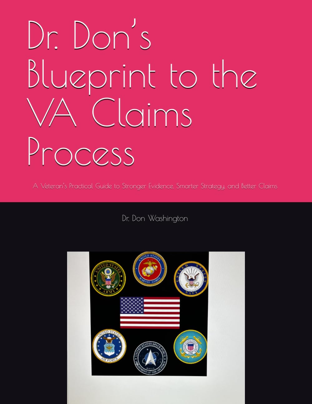 Dr. Don’s Blueprint to the VA Claims Process: A Veteran’s Practical Guide to Stronger Evidence, Smarter Strategy, and Better Claims