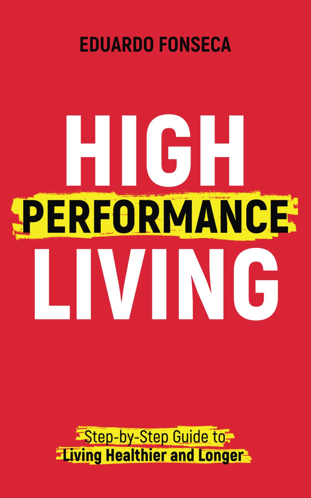 High Performance Living: Step-by-Step Guide to Living Healthier and Longer
