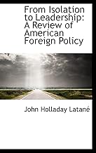 From Isolation to Leadership: A Review of American Foreign Policy