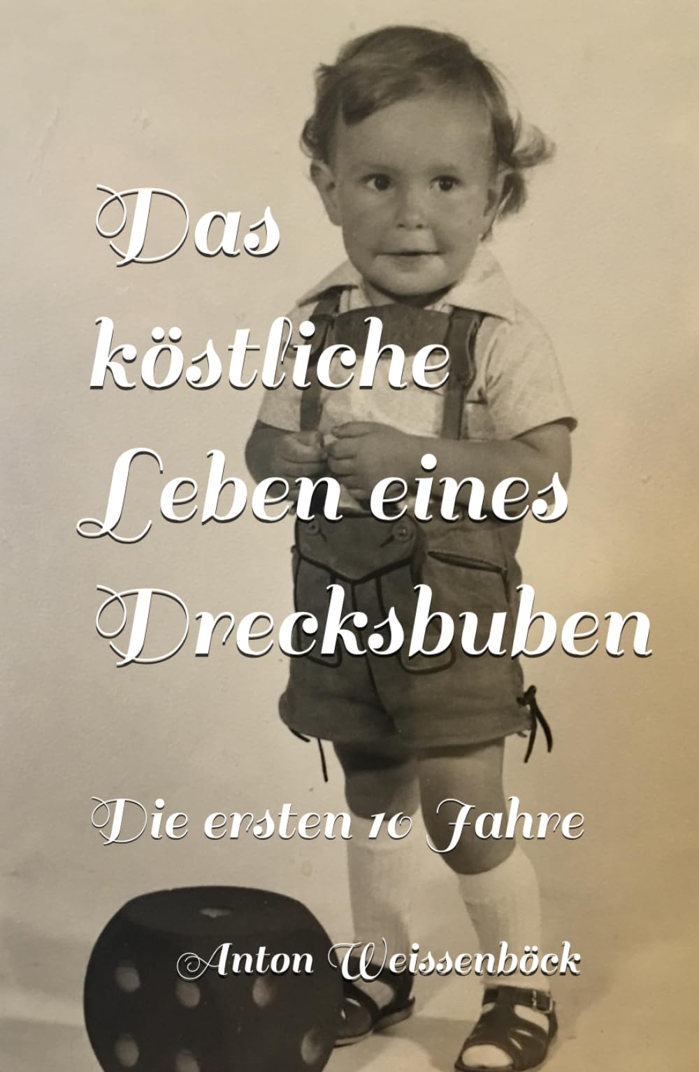 Das köstliche Leben eines Drecksbuben: Die ersten 10 Jahre