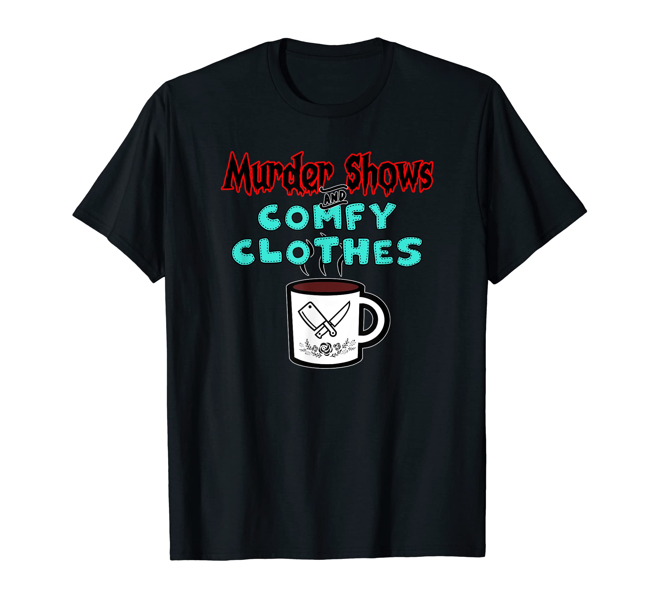 Murder Shows & Comfy Clothes T-Shirt