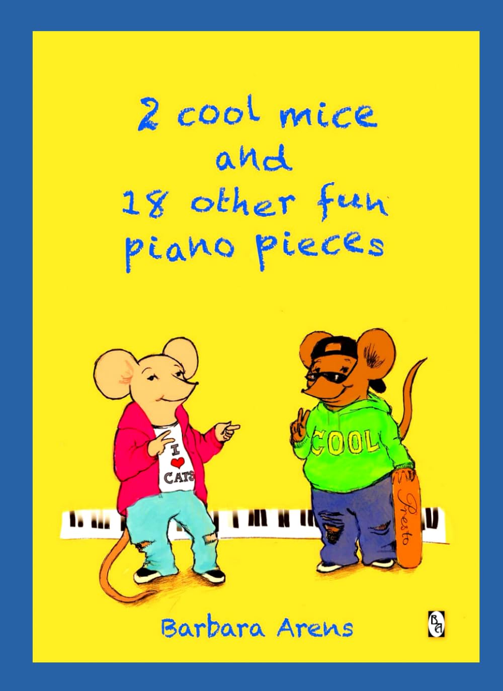 2 Cool Mice and 18 other fun Piano Pieces (Barbara Arens Piano Works)