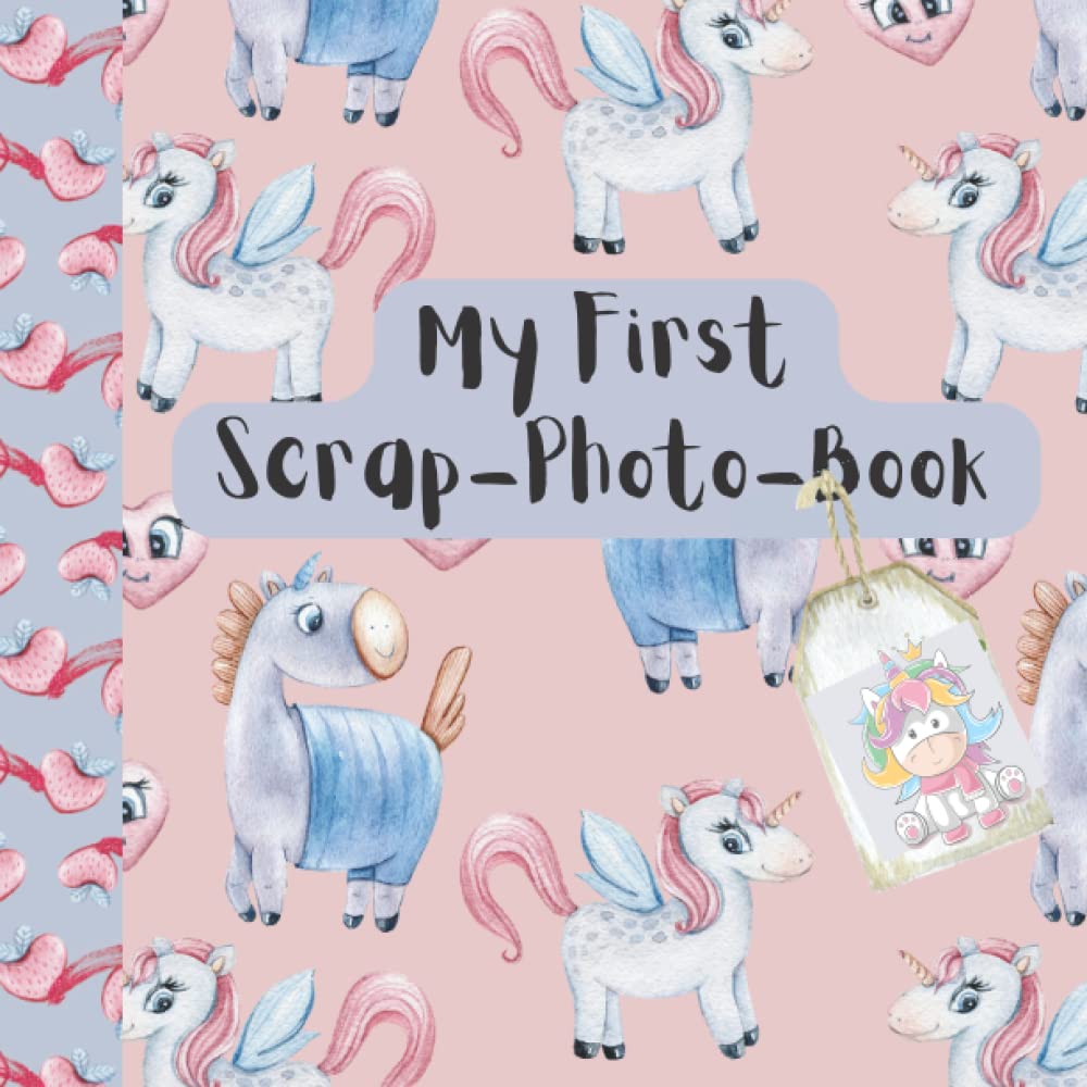 My First Scrap-Photo-Book: Unicorn Edition: Your children can create a personalized kids photo scrap book keepsake to hold their most cherished pictures and memories forever.