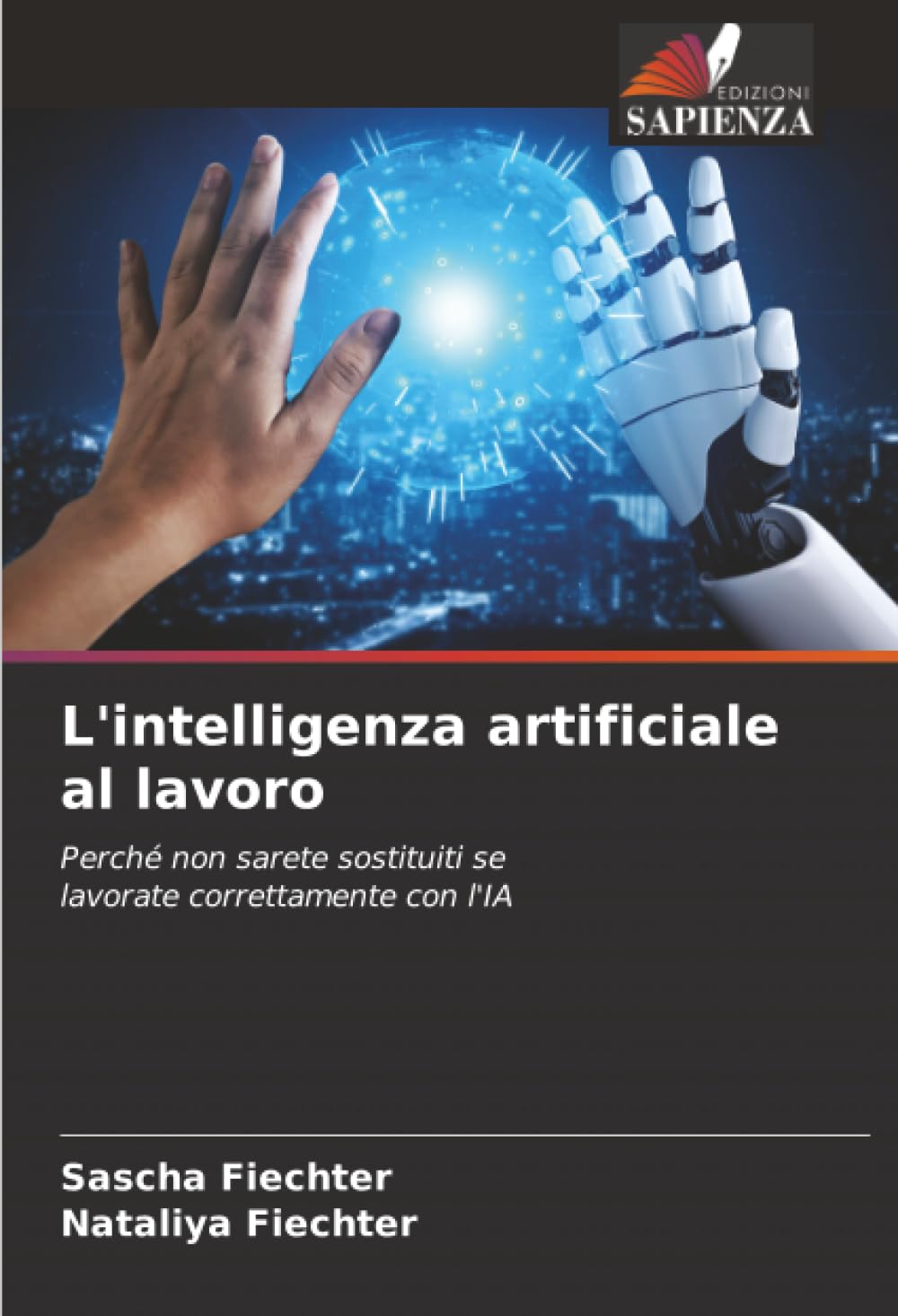 L'intelligenza artificiale al lavoro: Perché non sarete sostituiti se lavorate correttamente con l'IA