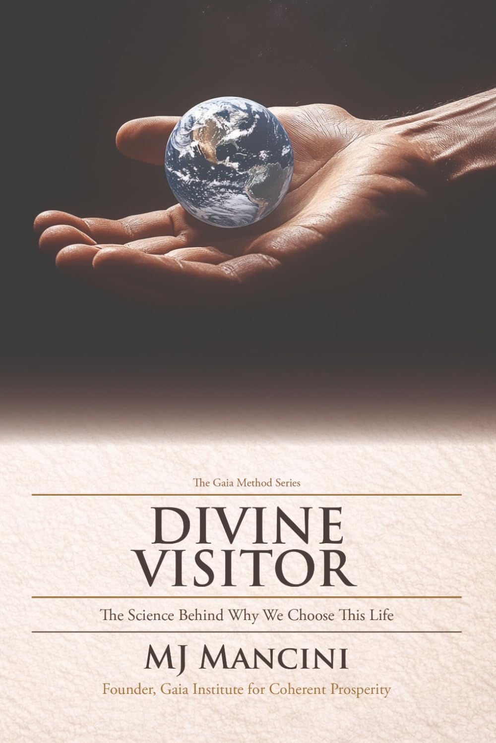 Divine Visitor: The Science Behind Why We Choose This Life (The Gaia Method Series)