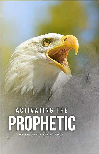 Activating Prophetic by Ernest Kweku Nanor