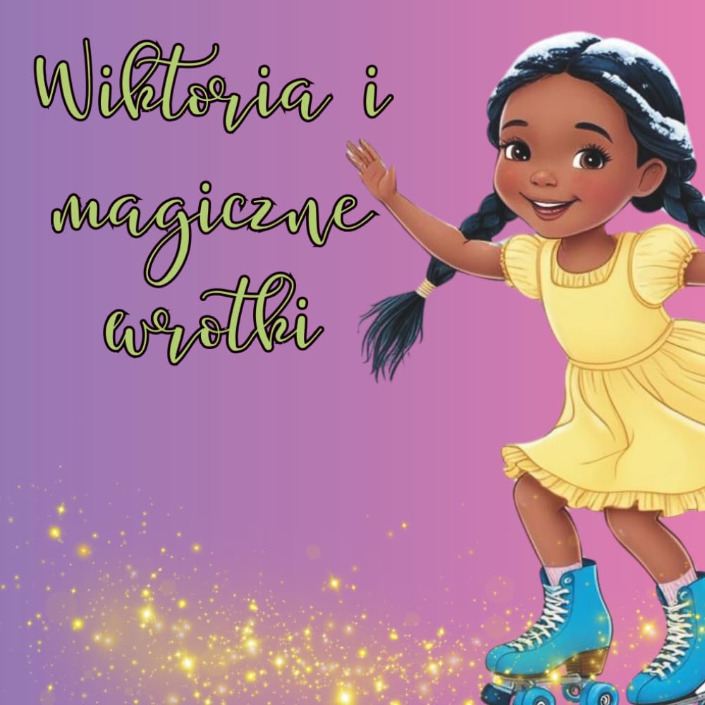 Wiktoria i magiczne wrotki: Wiktoria i jej przygody