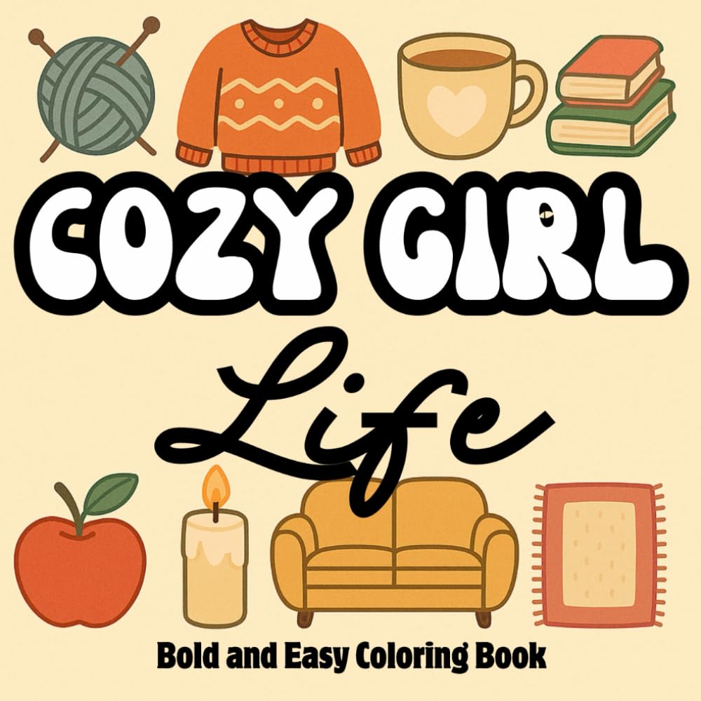 Cozy Girl Life Coloring Book: A Bold and Easy-to-color Coloring Book for Teens and Adults (The Cozy Girl Series)
