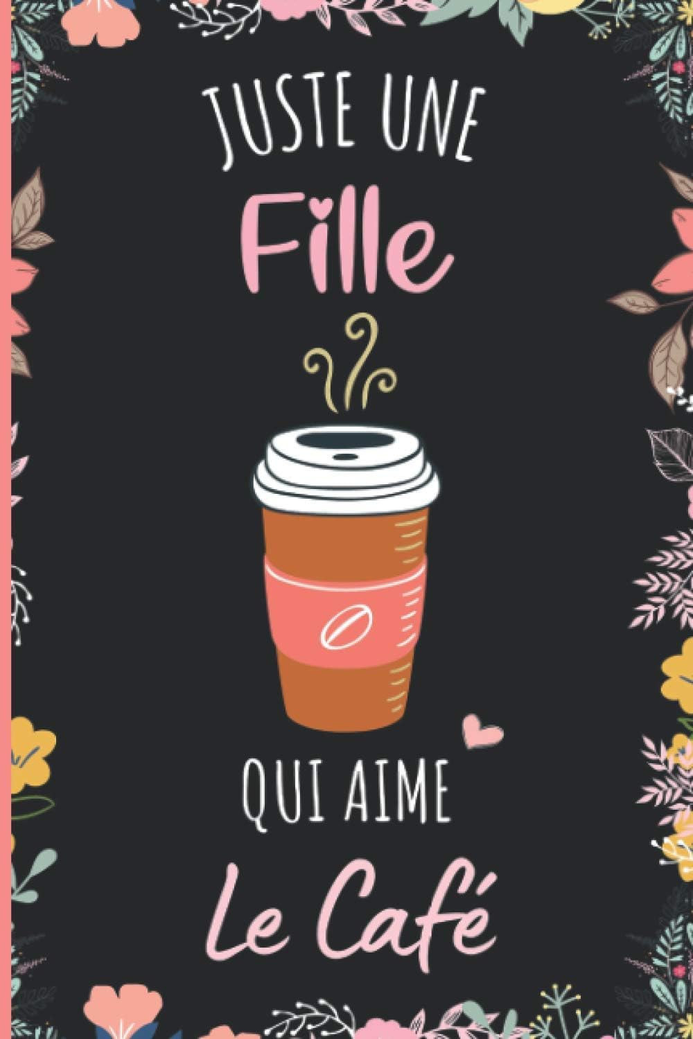 Juste une Fille Qui Aime le café: Cahier à larges lignes pour les fille qui aime le café - Cahier parfait pour les filles pour l'école, la maison ou le travail - 6 x 9 pouces - 110 pages