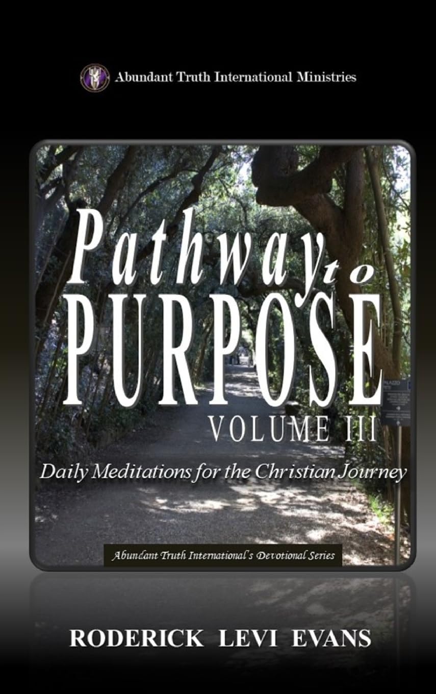Pathway to Purpose (Volume III): Daily Meditations for the Christian Journey: 6 (Abundant Truth International's Devotional)