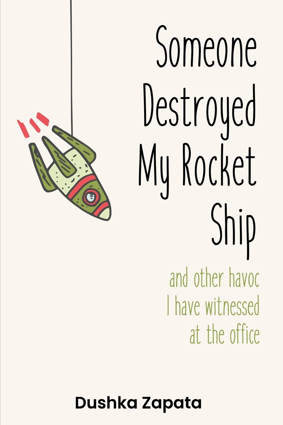 Someone Destroyed My Rocket Ship: and other havoc I've witnessed at the office: Volume 6 (How to Be Ferociously Happy)