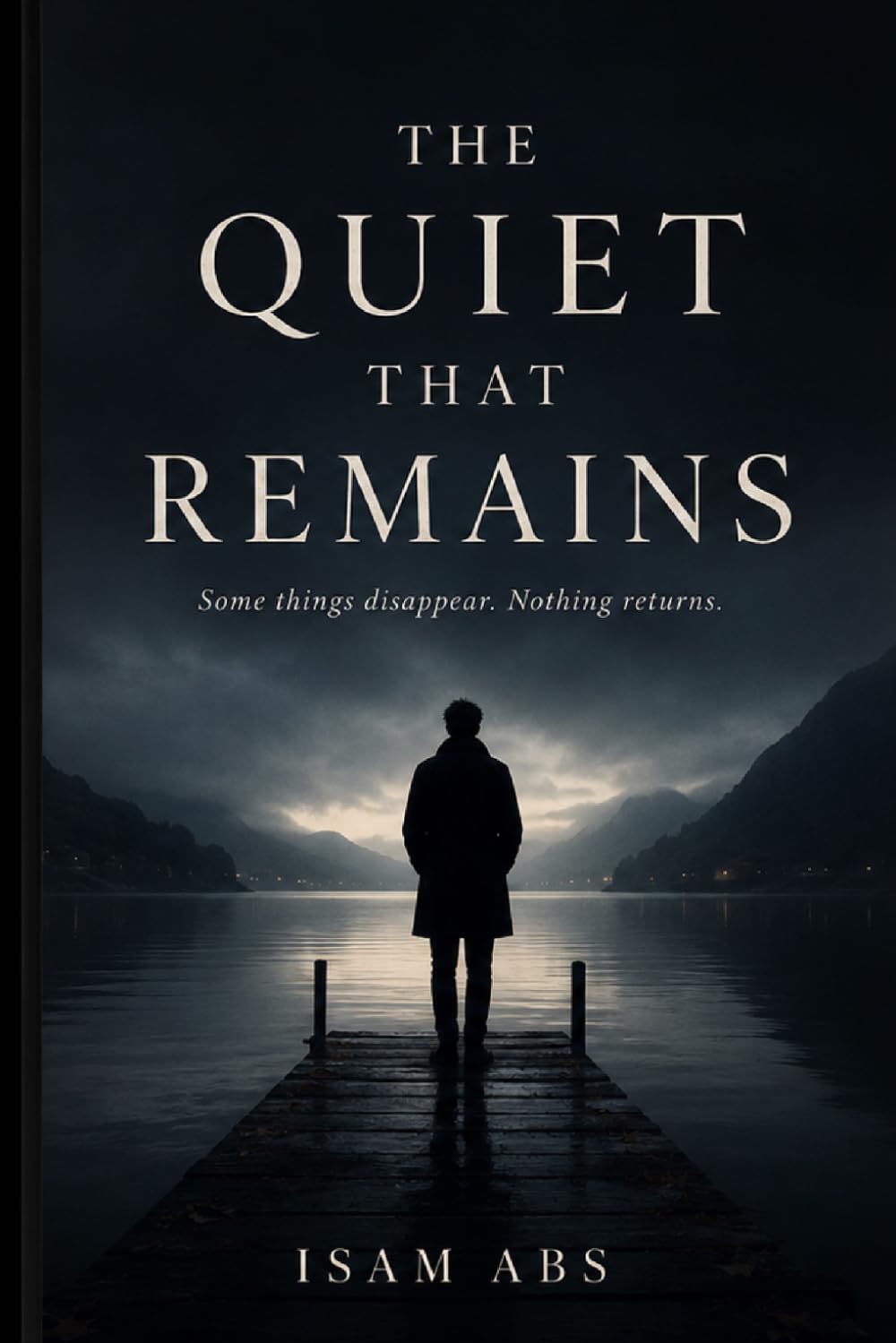 THE QUIET THAT REMAINS: Some things disappear. Nothing returns (The Fractured Perception trilogy)